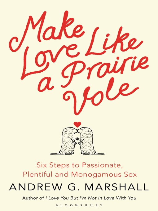 Make Love Like a Prairie Vole (eBook): Six Steps to Passionate, Plentiful and Monogamous Sex